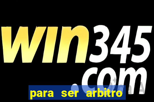 para ser arbitro de futebol